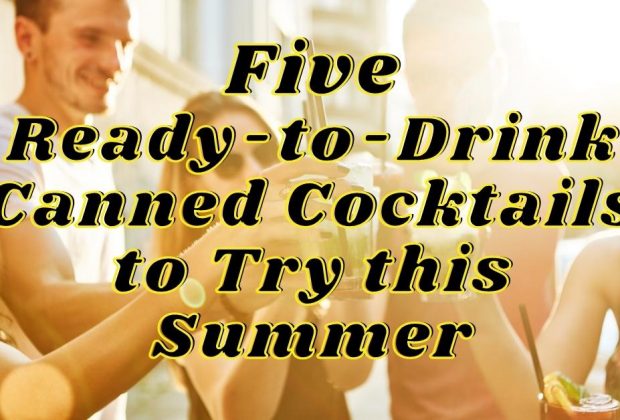 5 Ready-to-Drink Cocktails to Try this Summer