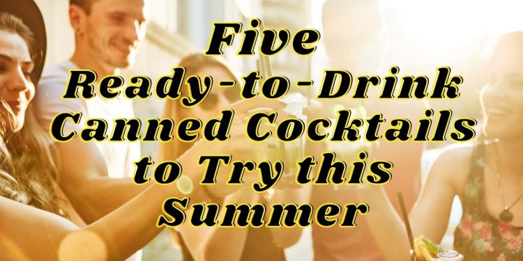 5 Ready-to-Drink Cocktails to Try this Summer